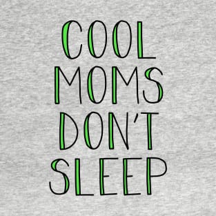 COOL MOMS DON'T SLEEP T-Shirt